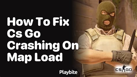 cs go game|How to fix CS:GO Crashing on Map Loads .